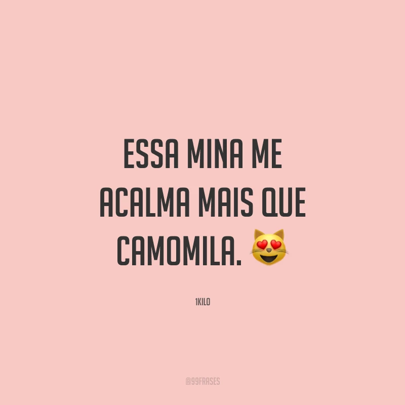 Essa mina me acalma mais que camomila. 😻