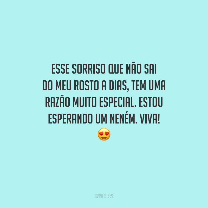 Esse sorriso que não sai do meu rosto há dias tem uma razão muito especial. Estou esperando um neném. Viva! 