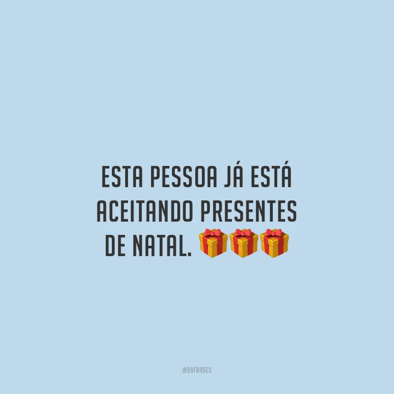 Esta pessoa já está aceitando presentes de Natal.