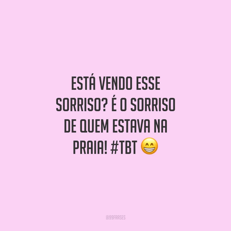 Está vendo esse sorriso? É o sorriso de quem estava na praia! #tbt