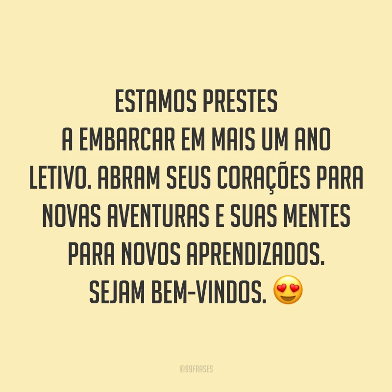 Estamos prestes a embarcar em mais um ano letivo. Abram seus corações para novas aventuras e suas mentes para novos aprendizados. Sejam bem-vindos. 😍