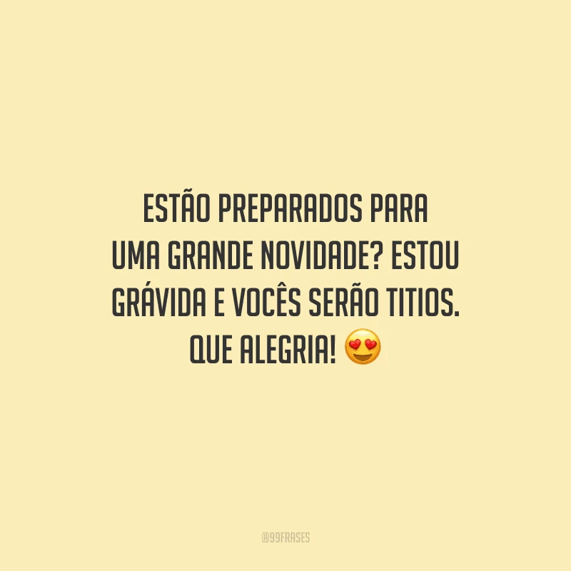 Estão preparados para uma grande novidade? Estou grávida e vocês serão titios. Que alegria! 