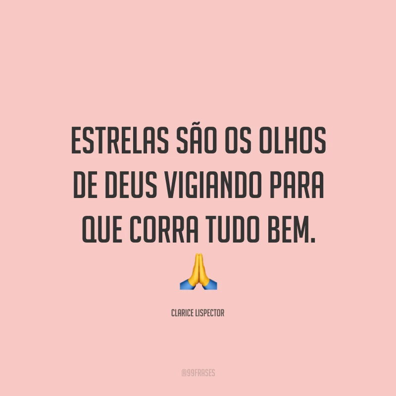 Estrelas são os olhos de Deus vigiando para que corra tudo bem. ?