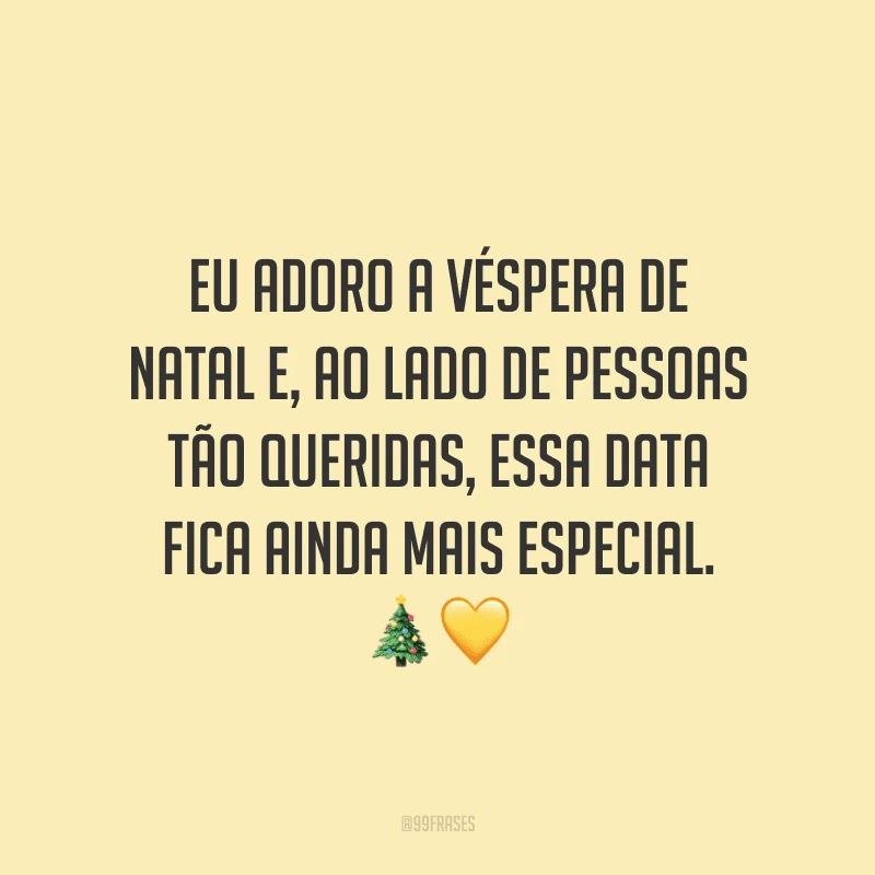 Eu adoro a véspera de Natal e, ao lado de pessoas tão queridas, essa data fica ainda mais especial.