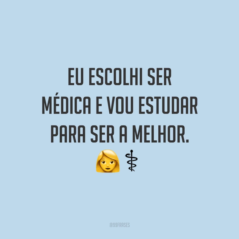 Eu escolhi ser médica e vou estudar para ser a melhor. ?‍⚕️