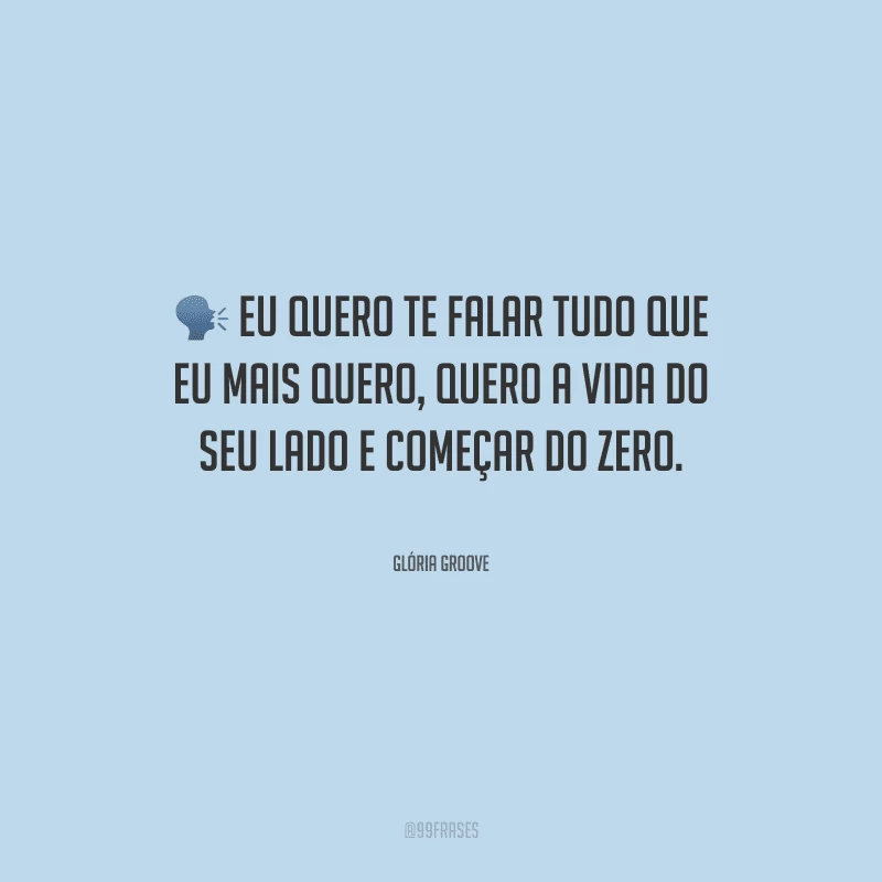 Eu quero te falar tudo que eu mais quero, quero a vida do seu lado e começar do zero.