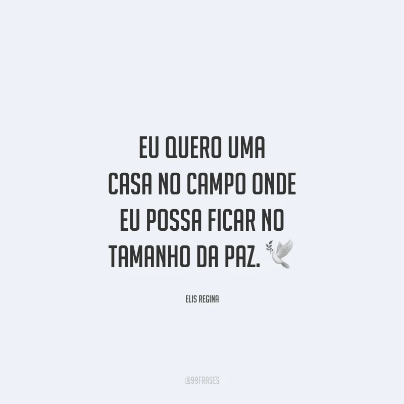 Eu quero uma casa no campo onde eu possa ficar no tamanho da paz.