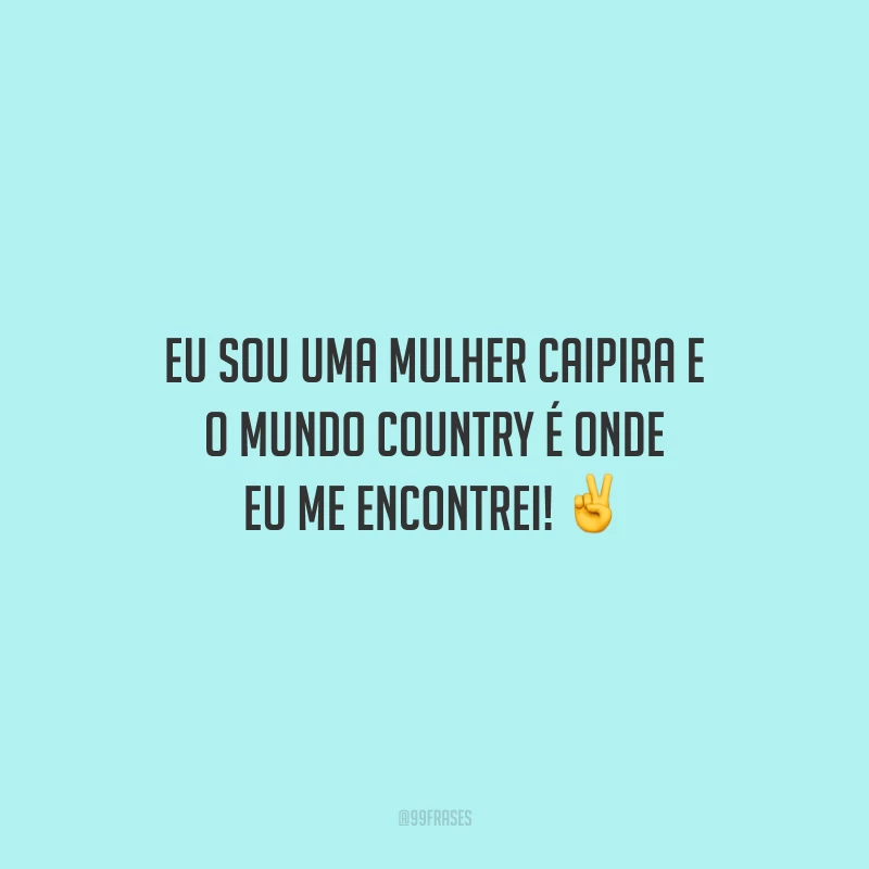 Eu sou uma mulher caipira e o mundo country é onde eu me encontrei!