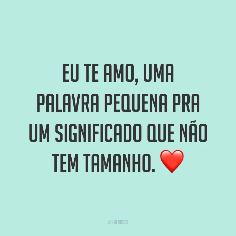 Eu te amo, uma palavra pequena pra um significado que não tem tamanho. ❤️ 