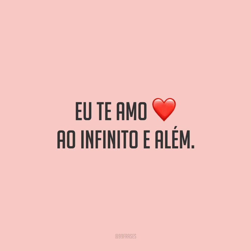 Eu te amo ao infinito e além.