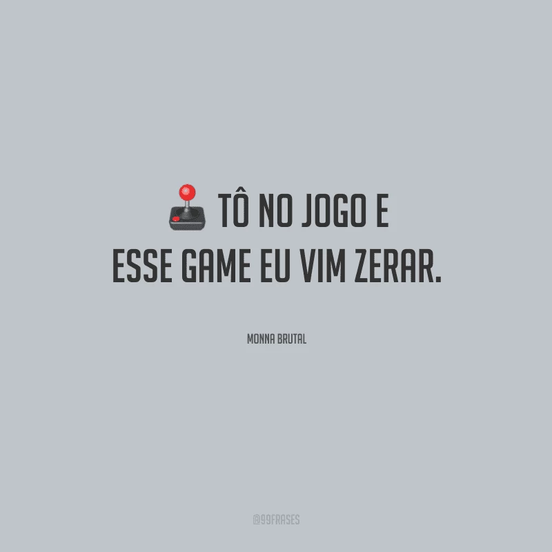 Tô no jogo e esse game eu vim zerar. 
