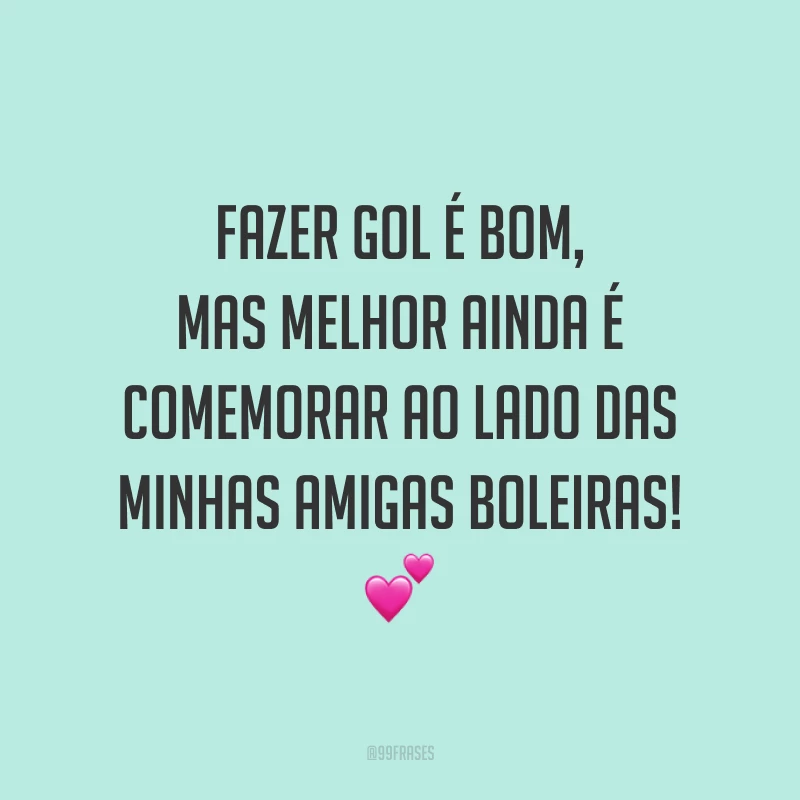 Fazer gol é bom, mas melhor ainda é comemorar ao lado das minhas amigas boleiras! 💕
