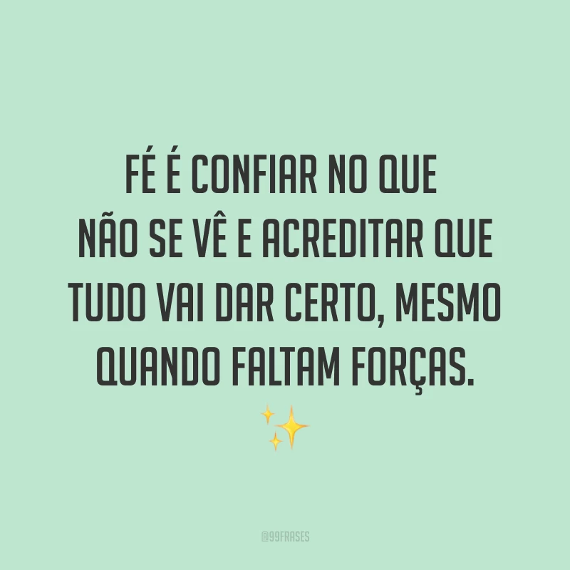 Fé é confiar no que não se vê e acreditar que tudo vai dar certo, mesmo quando faltam forças. ✨