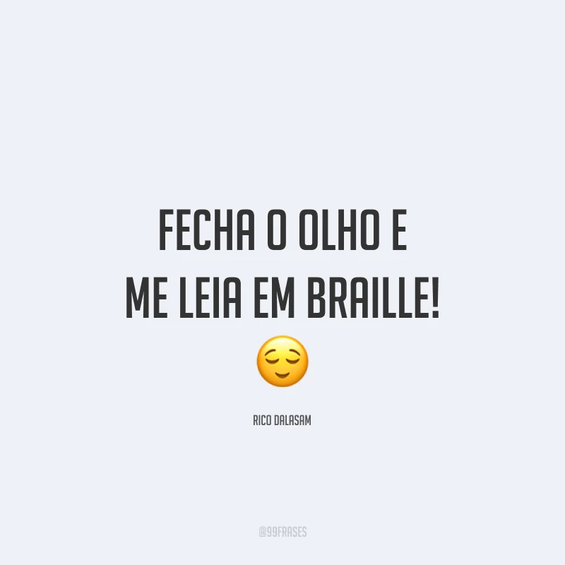 Fecha o olho e me leia em braille! 😌