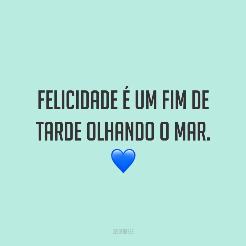 Felicidade é um fim de tarde olhando o mar. 💙