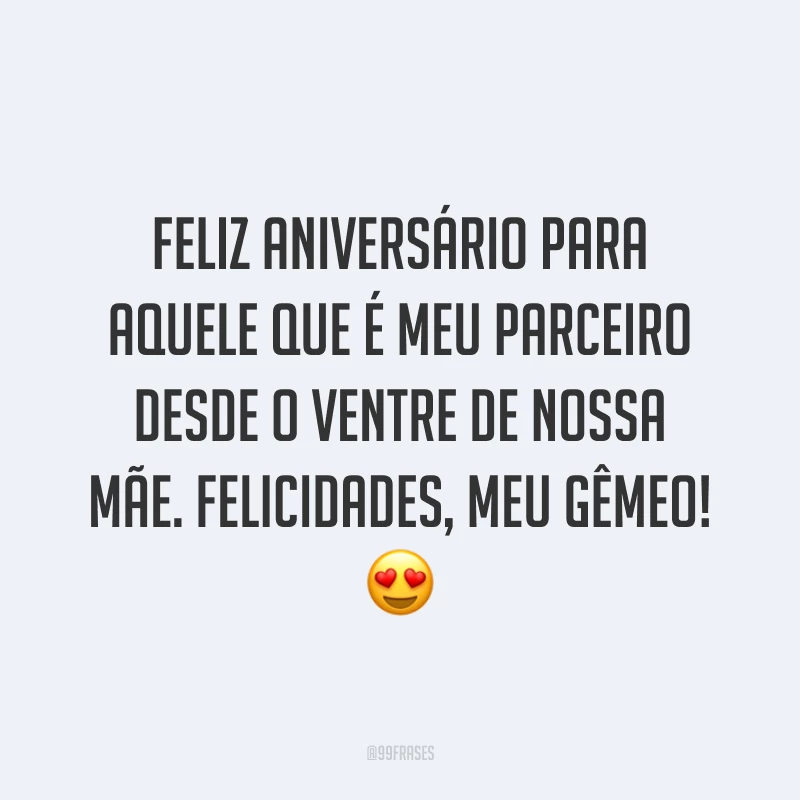 Feliz aniversário para aquele que é meu parceiro desde o ventre de nossa mãe. Felicidades, meu gêmeo! 😍