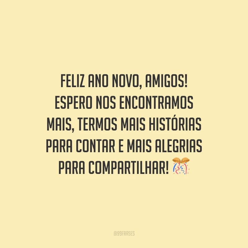 Feliz Ano Novo, amigos! Espero nos encontramos mais, termos mais histórias para contar e mais alegrias para compartilhar!