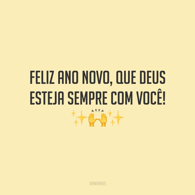 Feliz Ano Novo, que Deus esteja sempre com você!