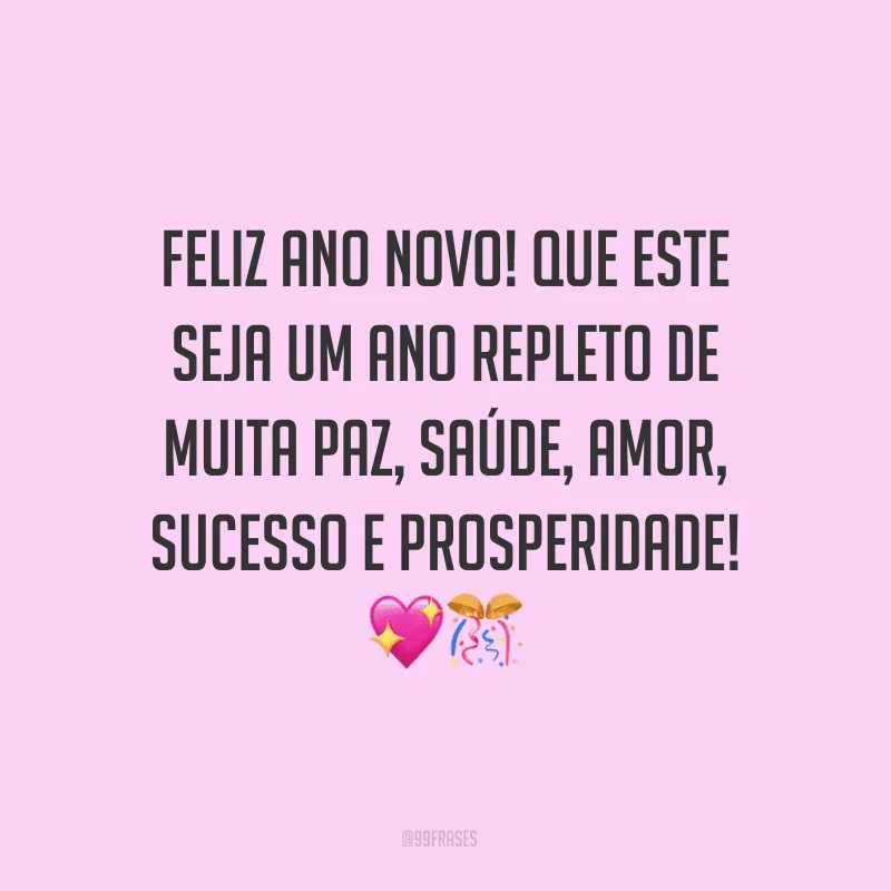 Feliz Ano Novo! Que este seja um ano repleto de muita paz, saúde, amor, sucesso e prosperidade!