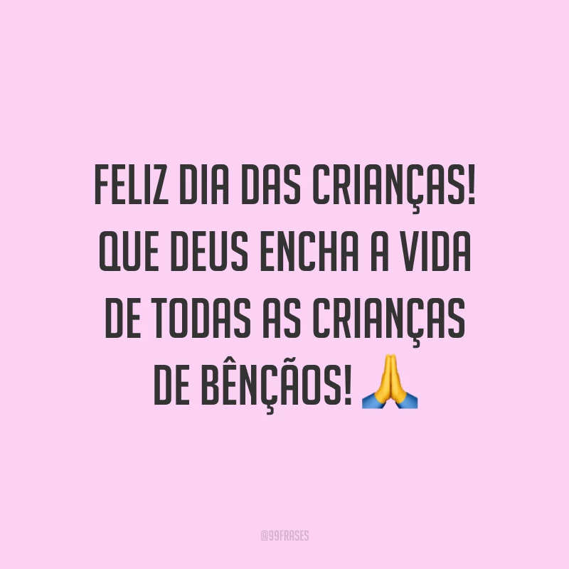 Feliz Dia das Crianças! Que Deus encha a vida de todas as crianças de bênçãos! 🙏