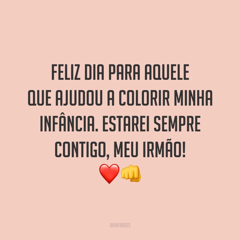 Feliz dia para aquele que ajudou a colorir minha infância. Estarei sempre contigo, meu irmão! ❤️👊