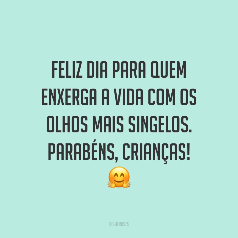 Feliz dia para quem enxerga a vida com os olhos mais singelos. Parabéns, crianças! 🤗