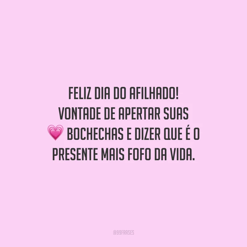 Feliz Dia do Afilhado! Vontade de apertar suas bochechas e dizer que é o presente mais fofo da vida. 