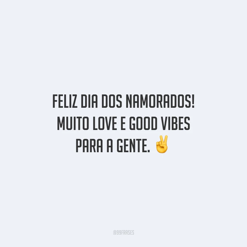 Feliz Dia dos Namorados! Muito love e good vibes para a gente. 