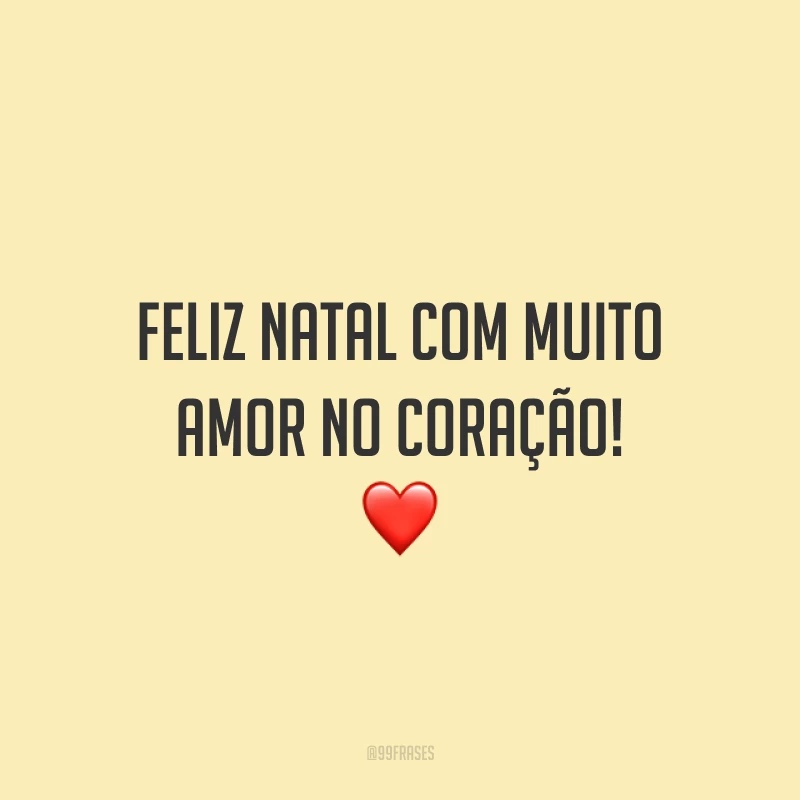 Feliz Natal com muito amor no coração!