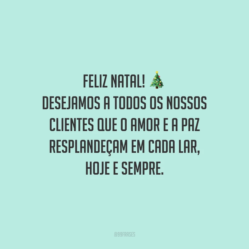 Feliz Natal! Desejamos a todos os nossos clientes que o amor e a paz resplandeçam em cada lar, hoje e sempre.