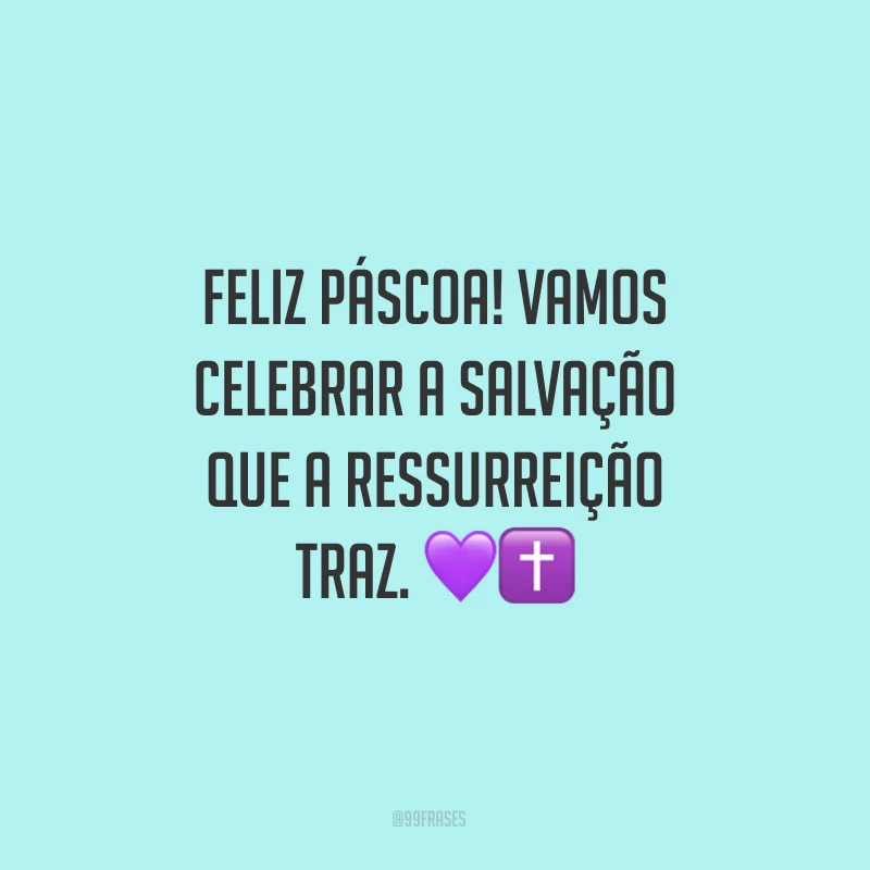 Feliz Páscoa! Vamos celebrar a salvação que a ressurreição traz.