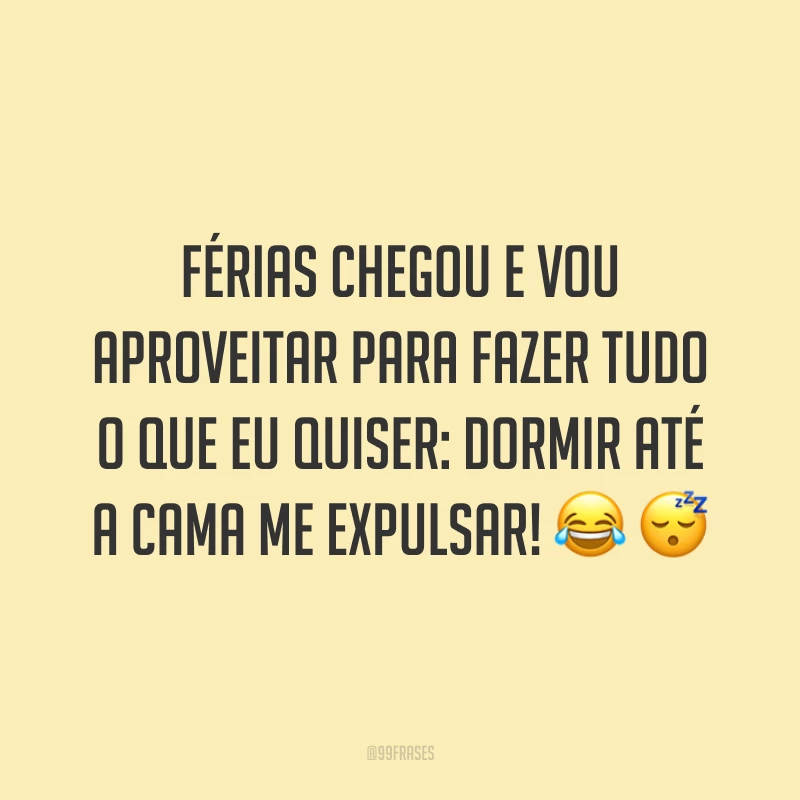 Férias chegou e vou aproveitar para fazer tudo o que eu quiser: dormir até a cama me expulsar! 😂 😴