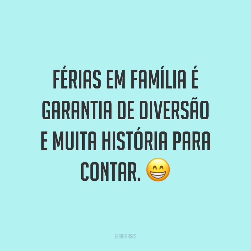 Férias em família é garantia de diversão e muita história para contar. 😁
