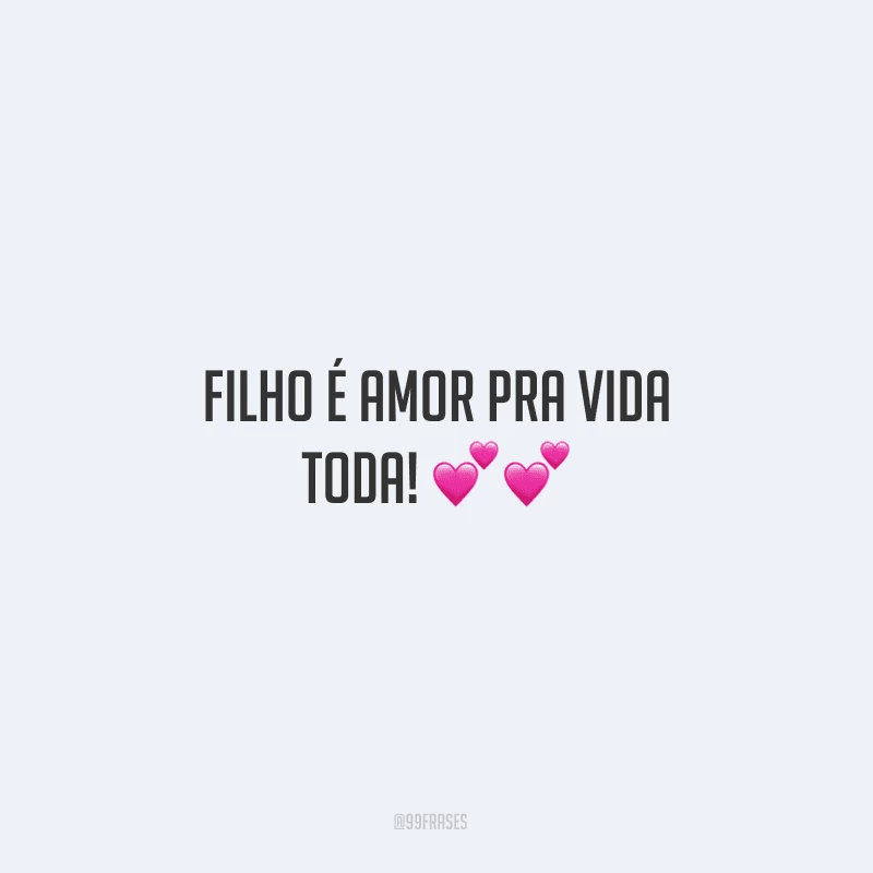 Filho é amor pra vida toda! ??