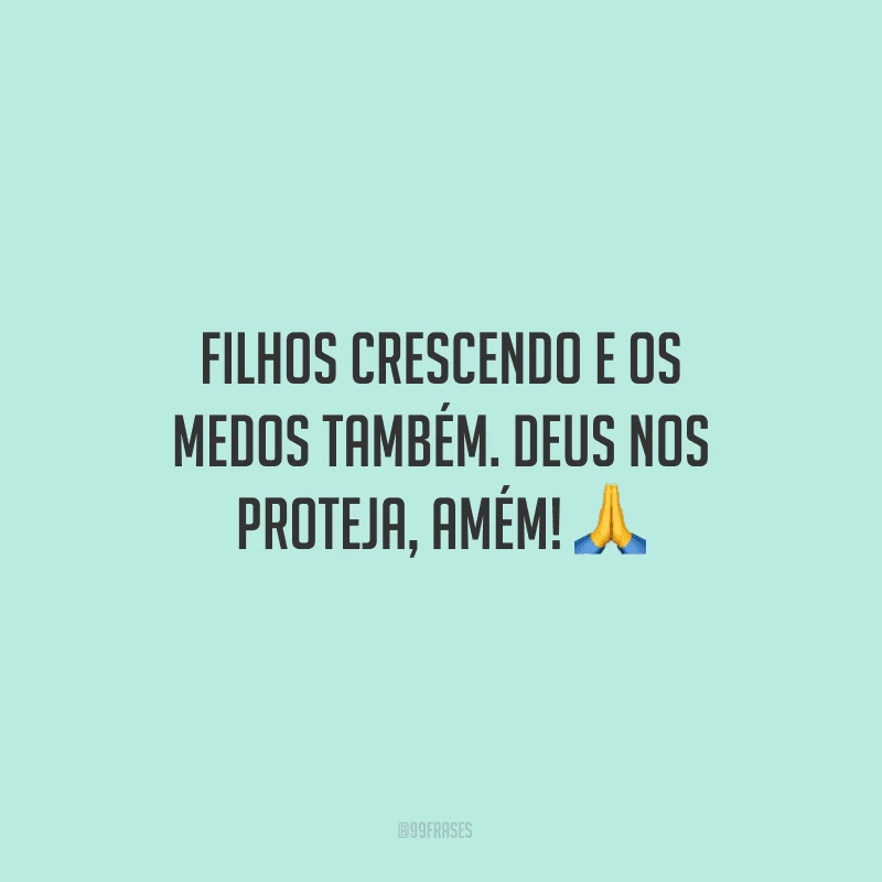 Filhos crescendo e os medos também. Deus nos proteja, amém! ?