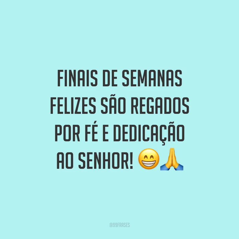 Finais de semanas felizes são regados por fé e dedicação ao Senhor!