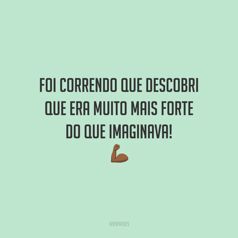 Foi correndo que descobri que era muito mais forte do que imaginava!