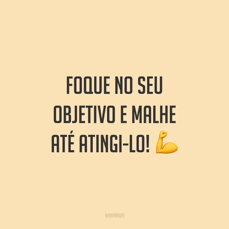 Foque no seu objetivo e malhe até atingi-lo! 💪 