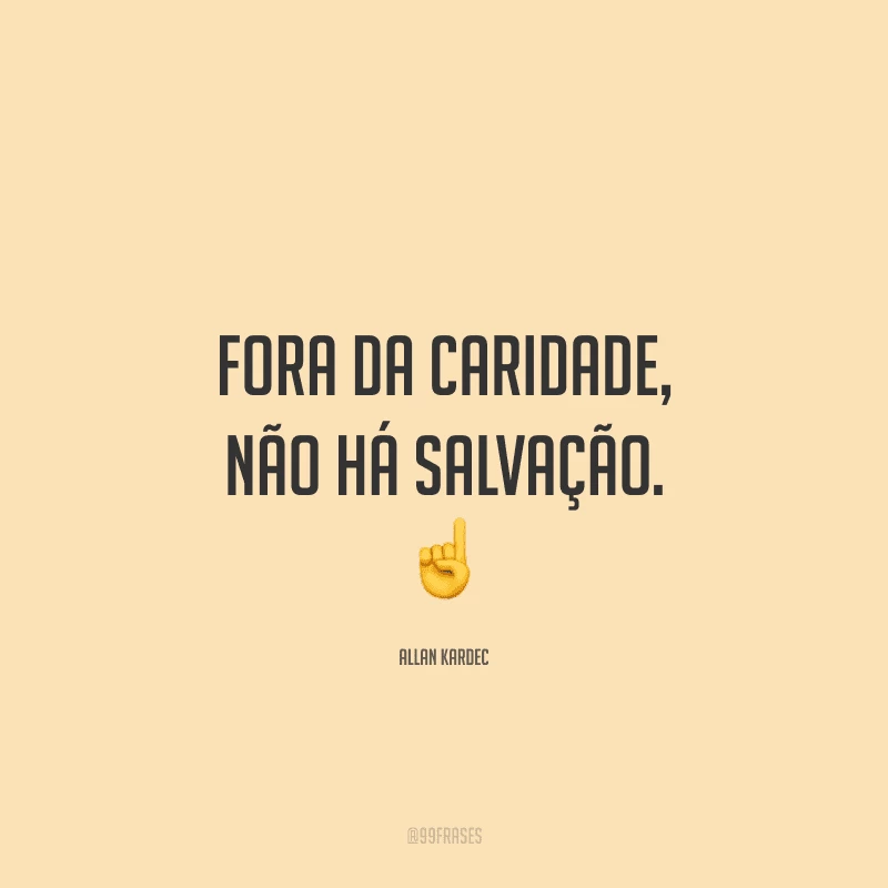 Fora da caridade, não há salvação.