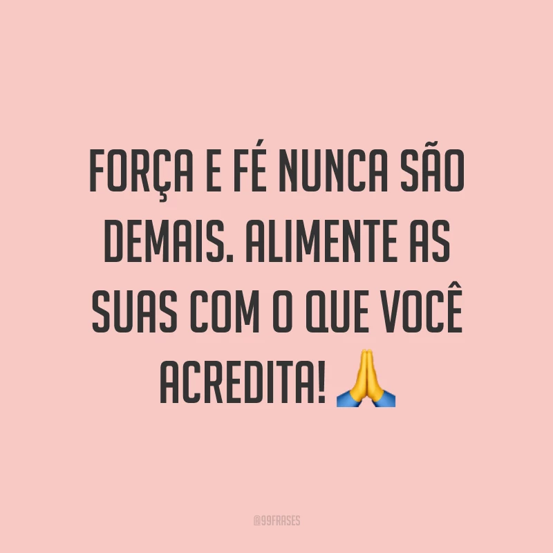 Força e fé nunca são demais. Alimente as suas com o que você acredita! ?