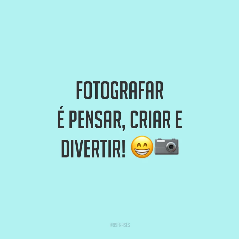 Fotografar é pensar, criar e divertir! 😁📷