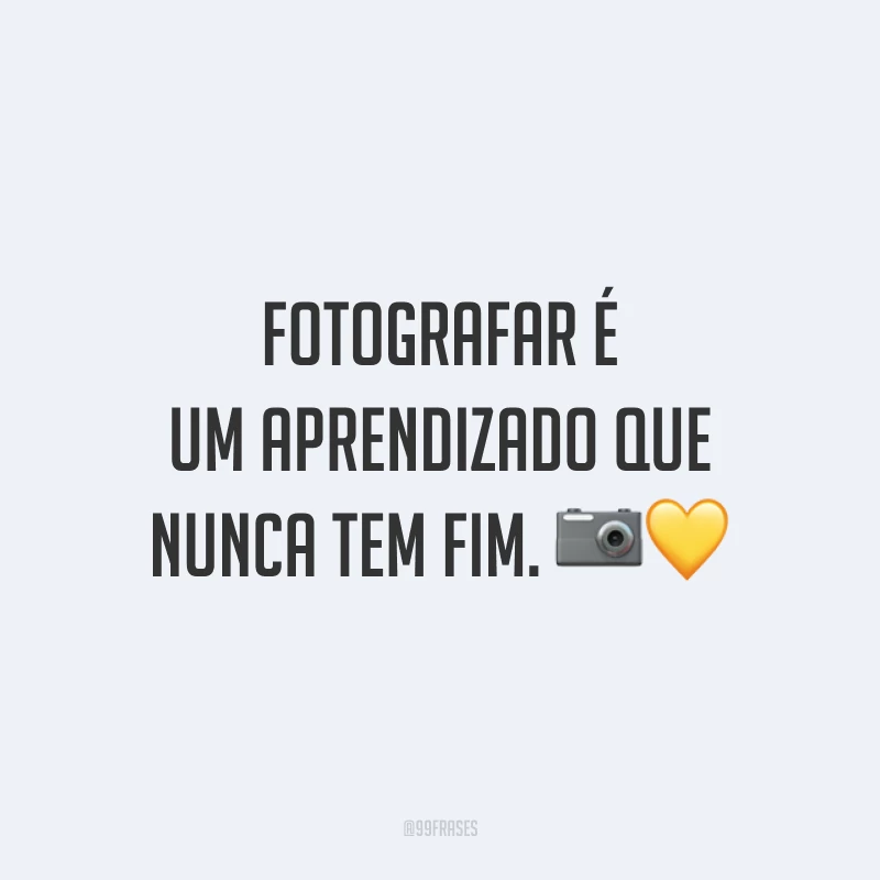 Fotografar é um aprendizado que nunca tem fim. 📷💛