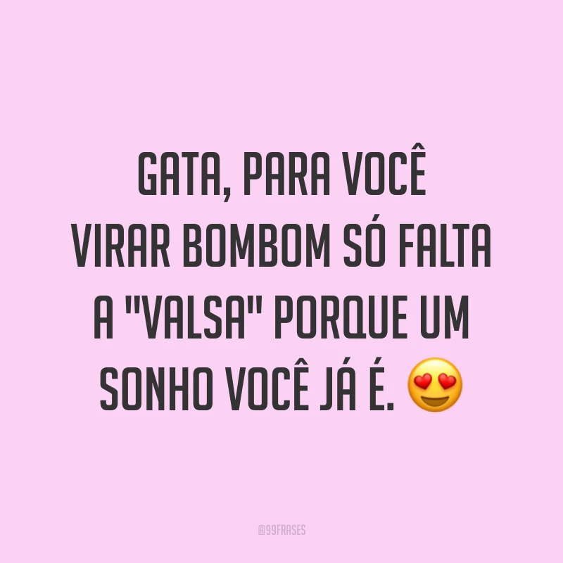 Gata, para você virar bombom só falta a 