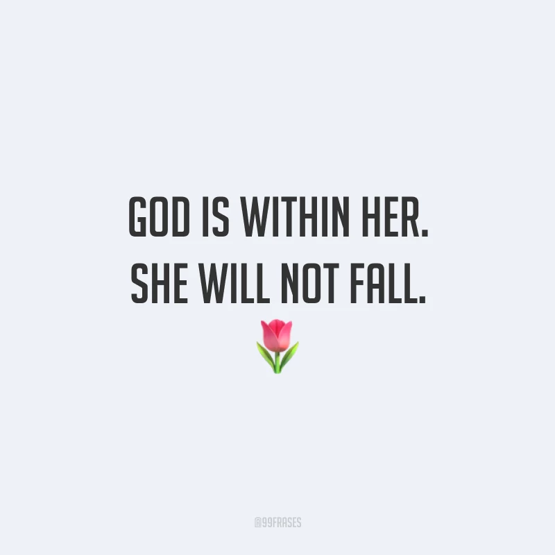 God is within her. She will not fall. 🌷 (Deus está com ela. Ela não irá cair.)