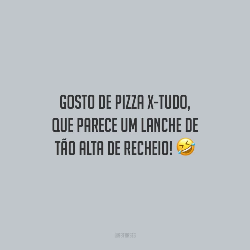 Gosto de pizza x-tudo, que parece um lanche de tão alta de recheio!