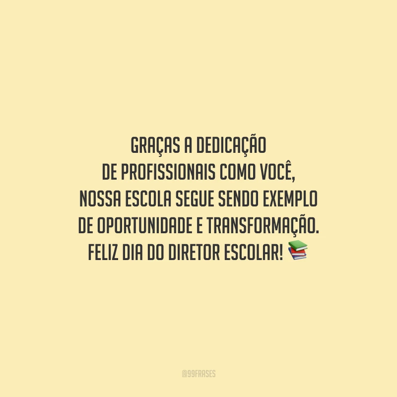 Graças a dedicação de profissionais como você, nossa escola segue sendo exemplo de oportunidade e transformação. Feliz Dia do Diretor Escolar!