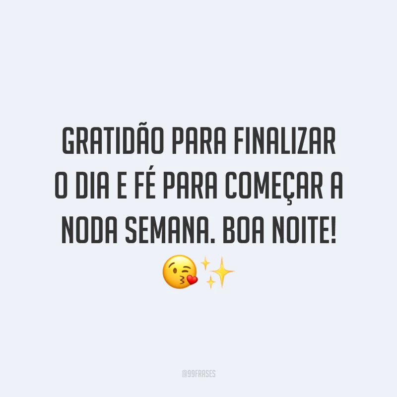 Gratidão para finalizar o dia e fé para começar a noda semana. Boa noite! 😘✨