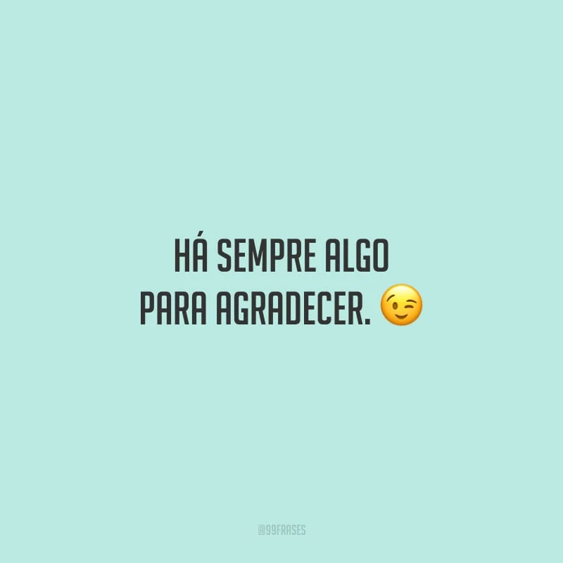 Há sempre algo para agradecer.