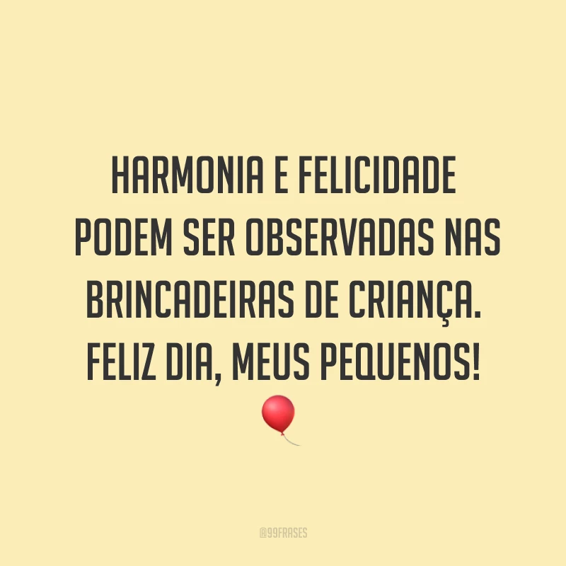 Harmonia e felicidade podem ser observadas nas brincadeiras de criança. Feliz dia, pequenos! 🎈