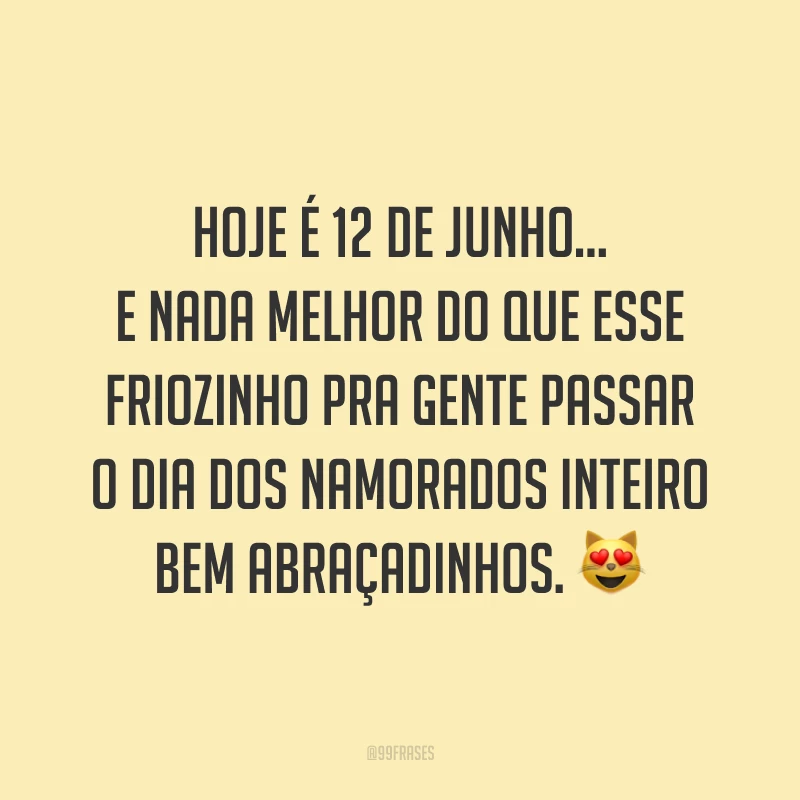 Hoje é 12 de junho... E nada melhor do que esse friozinho pra gente passar o Dia dos Namorados inteiro bem abraçadinhos. ?